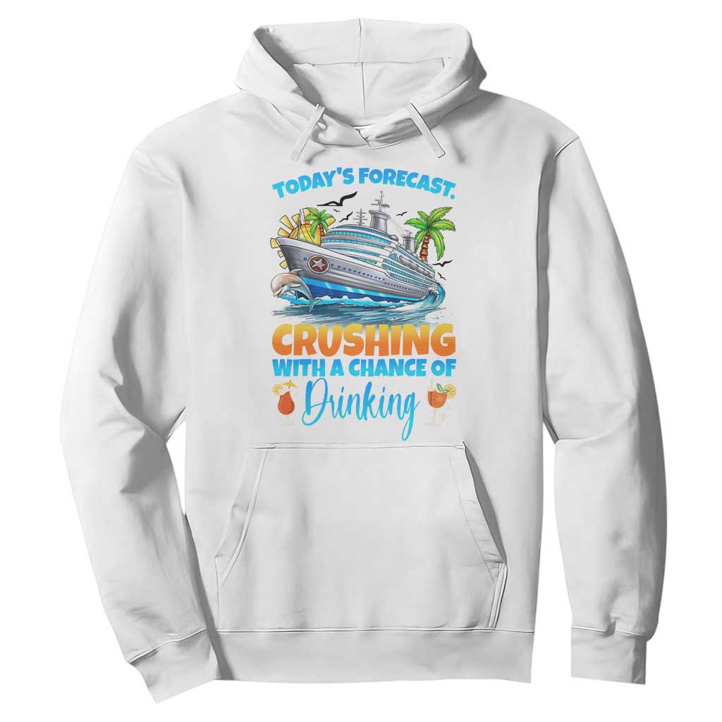 Funny Cruise Vacation Trip Drinking Hoodie Today Is Forecast Cruising With A Chance Of Drinking TS14 White Print Your Wear