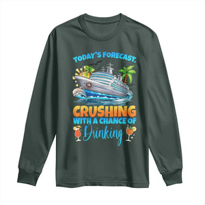 Funny Cruise Vacation Trip Drinking Long Sleeve Shirt Today Is Forecast Cruising With A Chance Of Drinking TS14 Dark Forest Green Print Your Wear