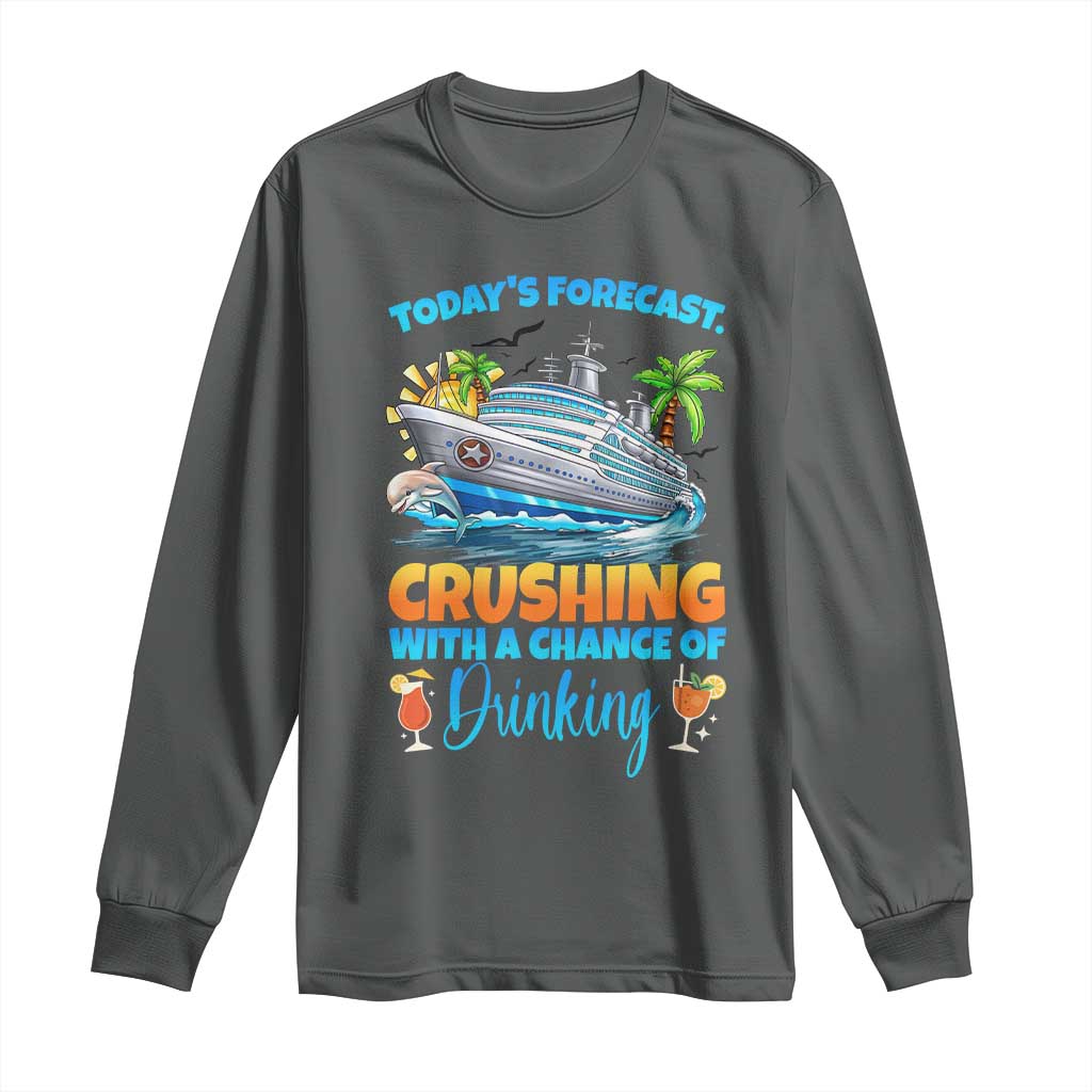 Funny Cruise Vacation Trip Drinking Long Sleeve Shirt Today Is Forecast Cruising With A Chance Of Drinking TS14 Dark Heather Print Your Wear