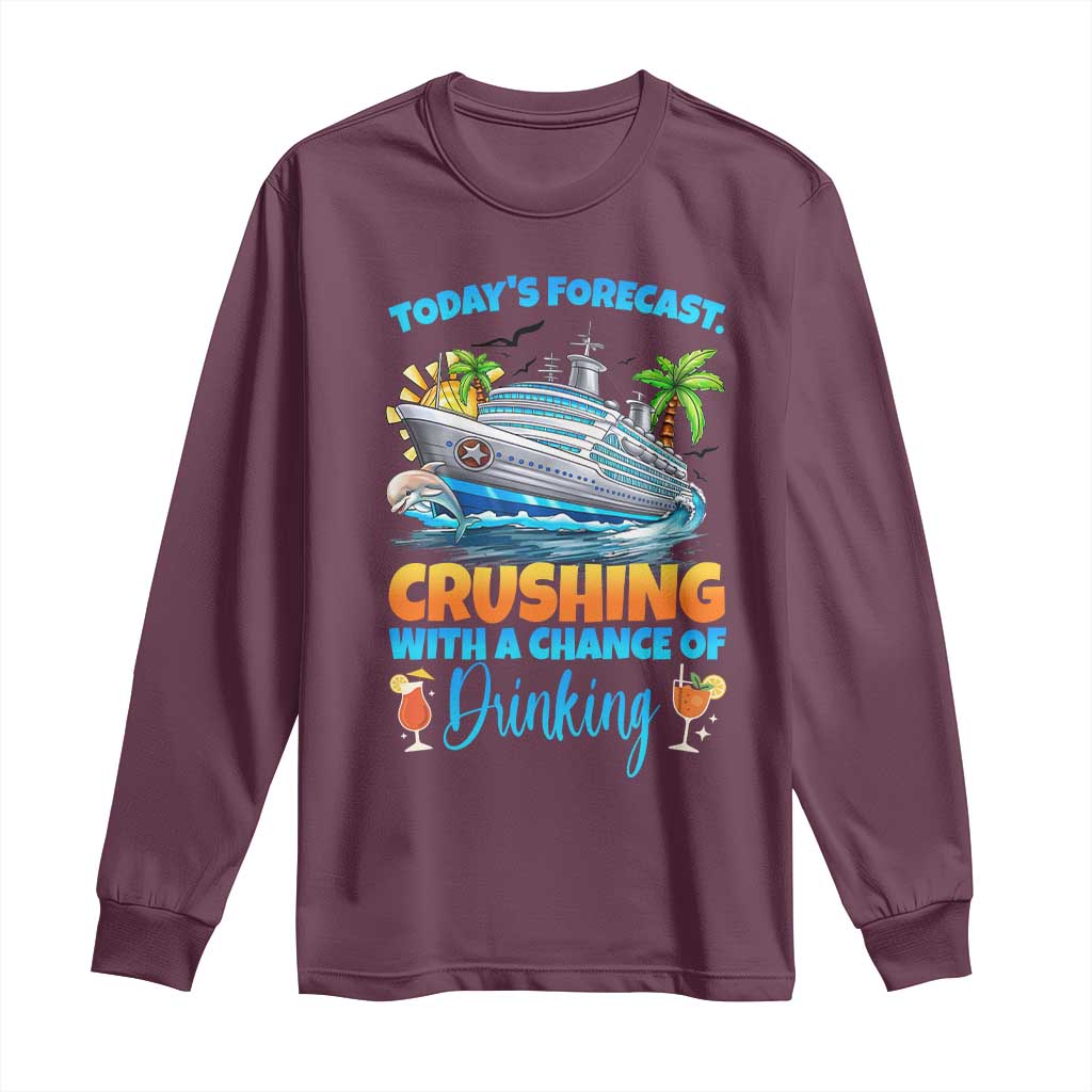 Funny Cruise Vacation Trip Drinking Long Sleeve Shirt Today Is Forecast Cruising With A Chance Of Drinking TS14 Maroon Print Your Wear