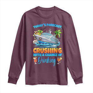 Funny Cruise Vacation Trip Drinking Long Sleeve Shirt Today Is Forecast Cruising With A Chance Of Drinking TS14 Maroon Print Your Wear