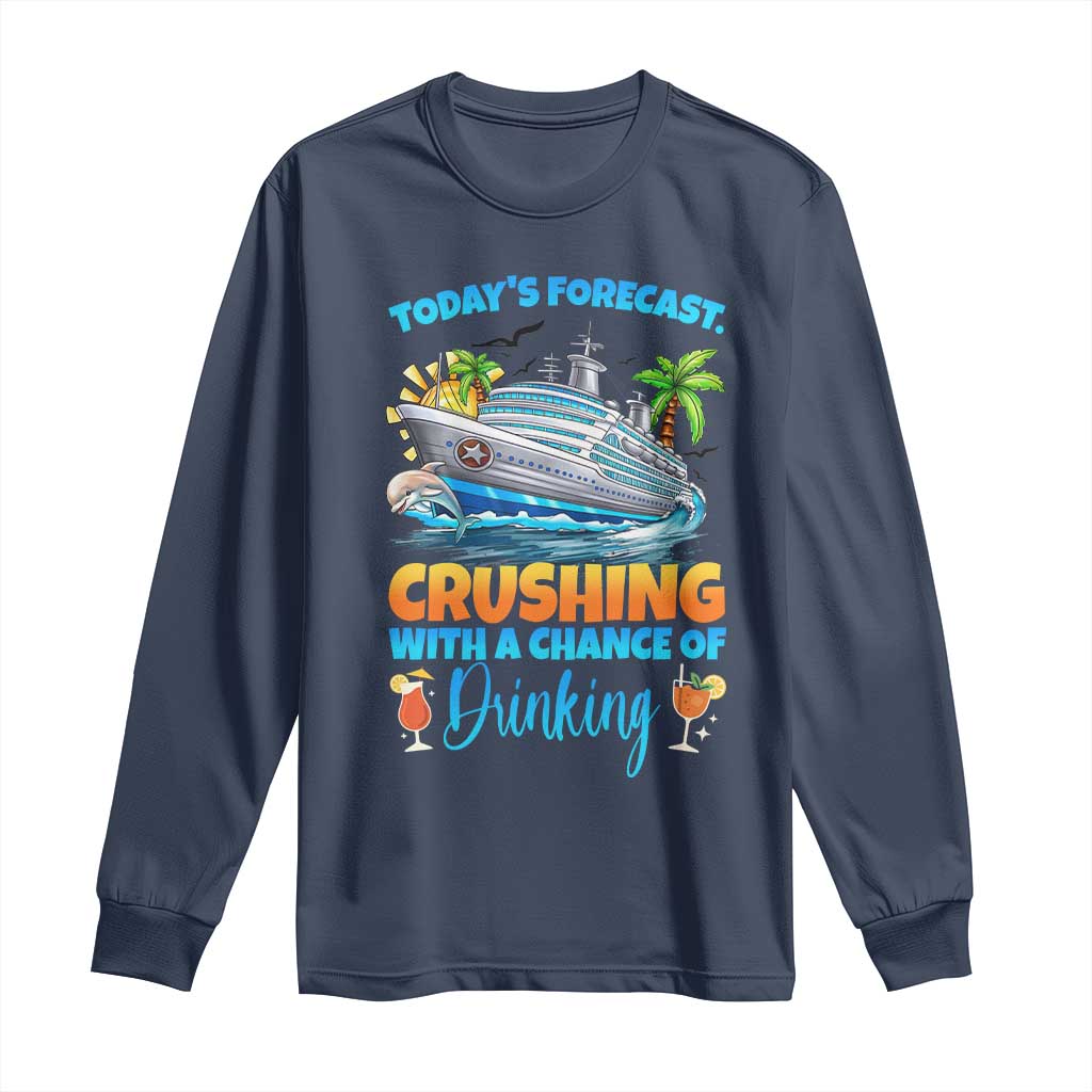 Funny Cruise Vacation Trip Drinking Long Sleeve Shirt Today Is Forecast Cruising With A Chance Of Drinking TS14 Navy Print Your Wear