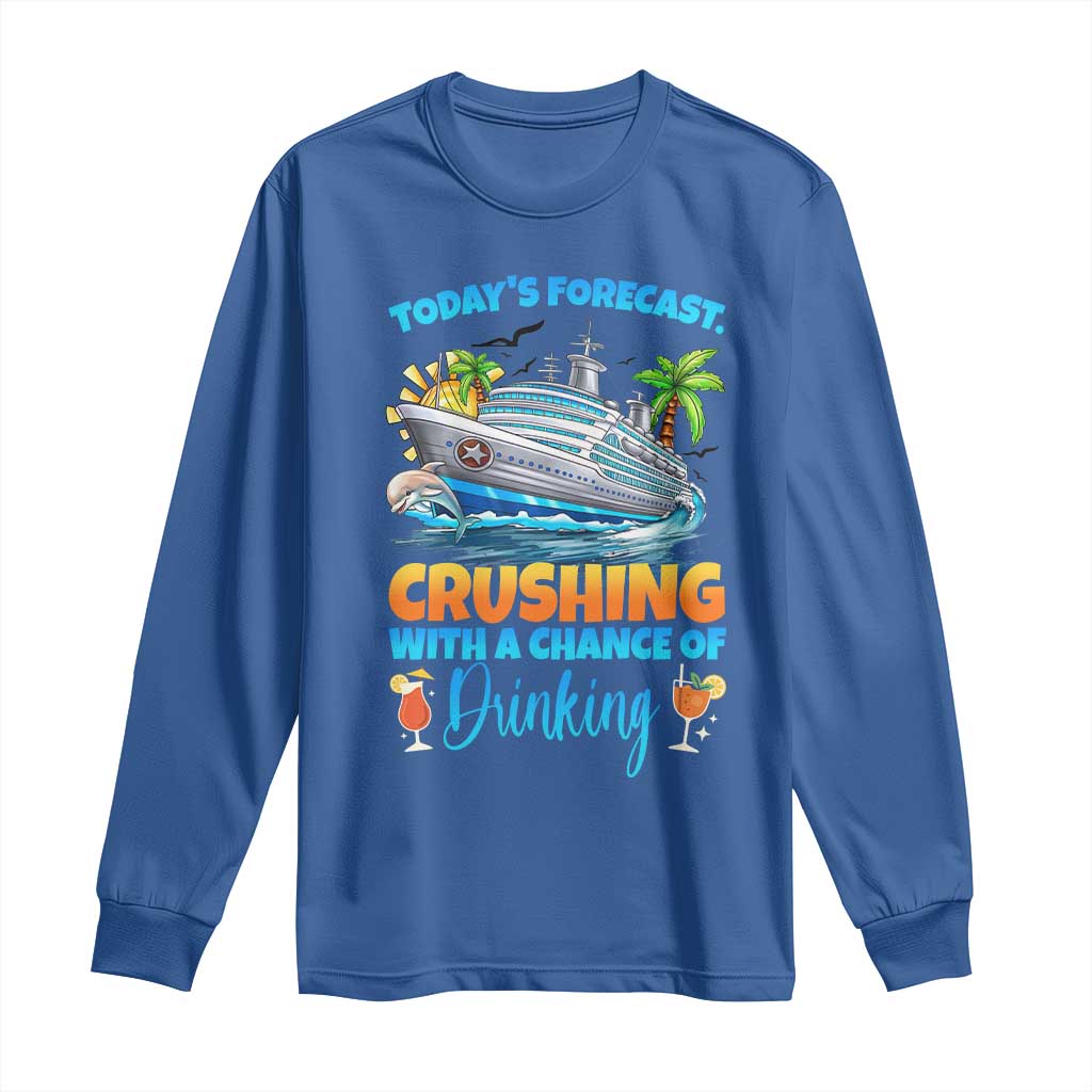 Funny Cruise Vacation Trip Drinking Long Sleeve Shirt Today Is Forecast Cruising With A Chance Of Drinking TS14 Royal Blue Print Your Wear