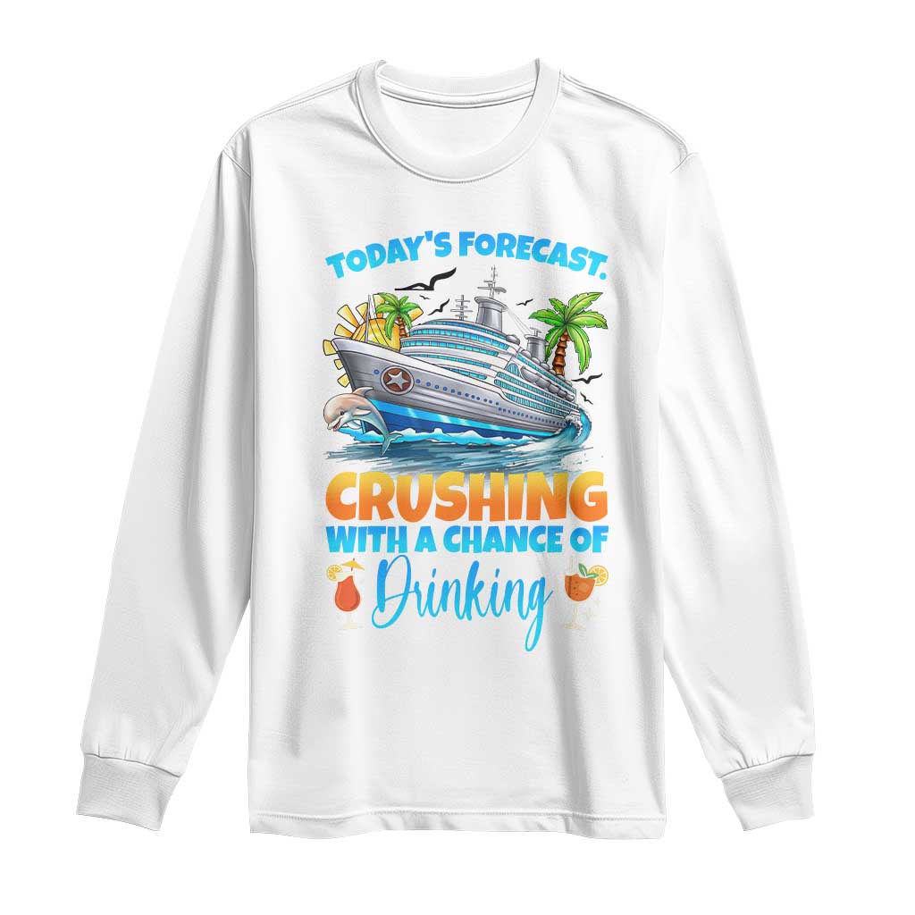 Funny Cruise Vacation Trip Drinking Long Sleeve Shirt Today Is Forecast Cruising With A Chance Of Drinking TS14 White Print Your Wear