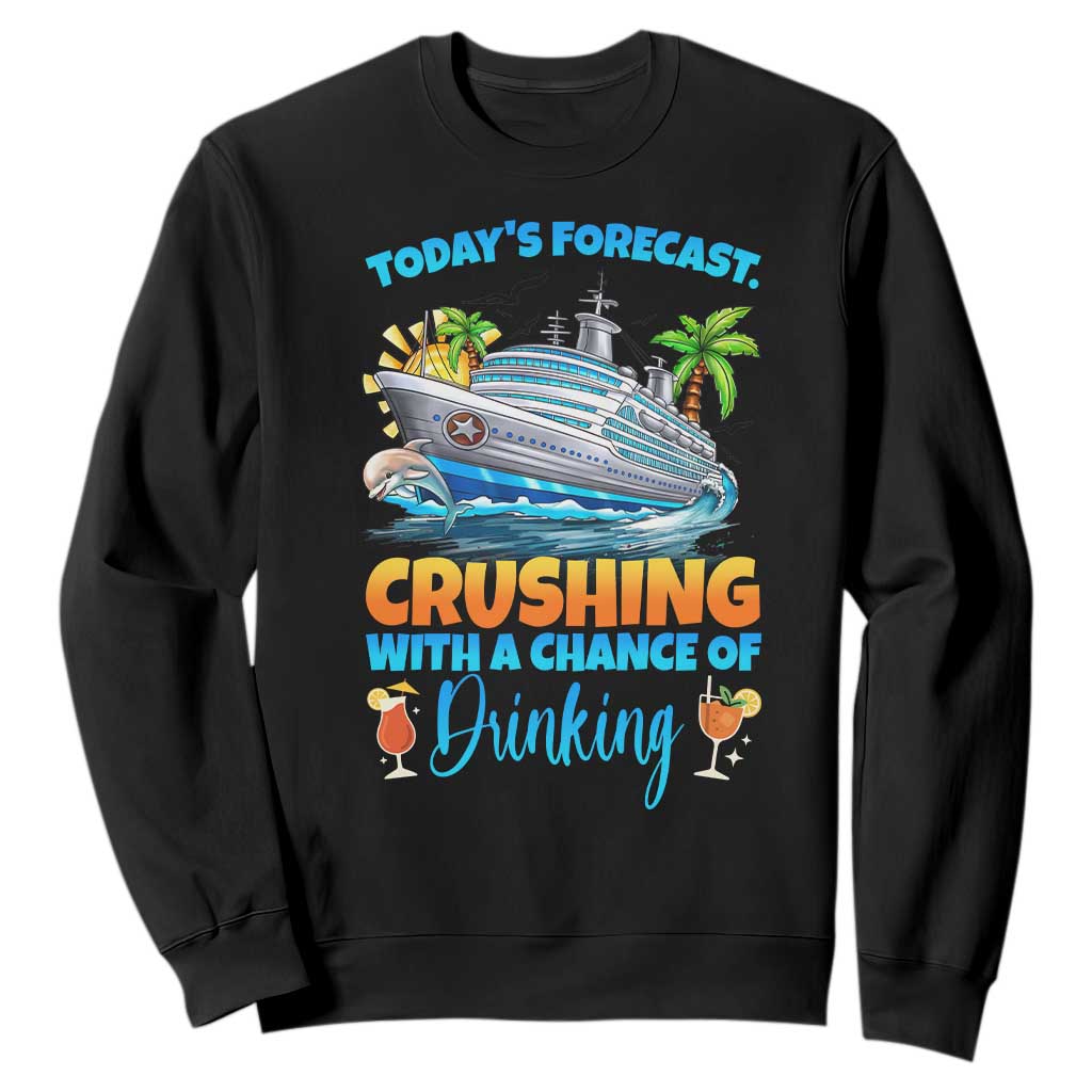 Funny Cruise Vacation Trip Drinking Sweatshirt Today Is Forecast Cruising With A Chance Of Drinking TS14 Black Print Your Wear