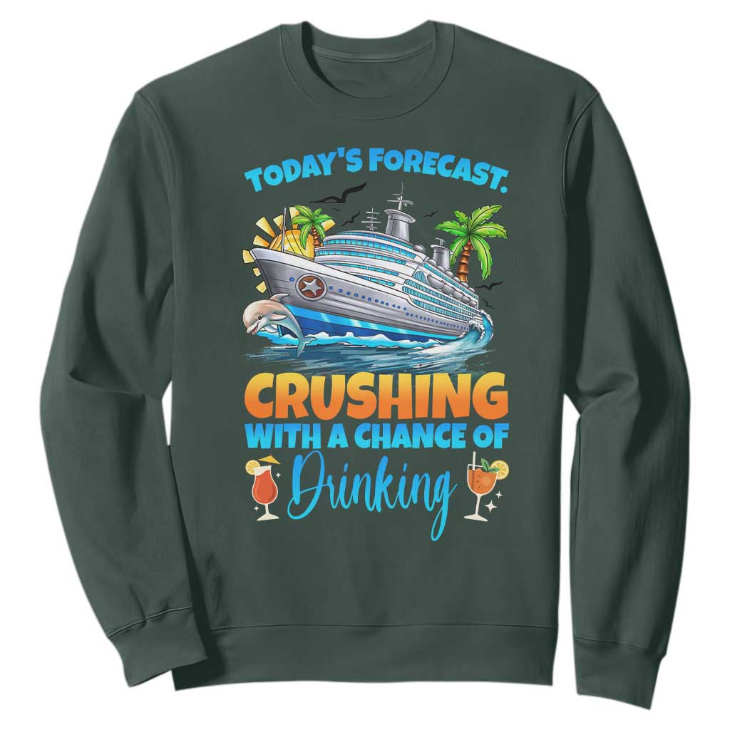Funny Cruise Vacation Trip Drinking Sweatshirt Today Is Forecast Cruising With A Chance Of Drinking TS14 Dark Forest Green Print Your Wear
