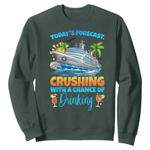 Funny Cruise Vacation Trip Drinking Sweatshirt Today Is Forecast Cruising With A Chance Of Drinking TS14 Dark Forest Green Print Your Wear
