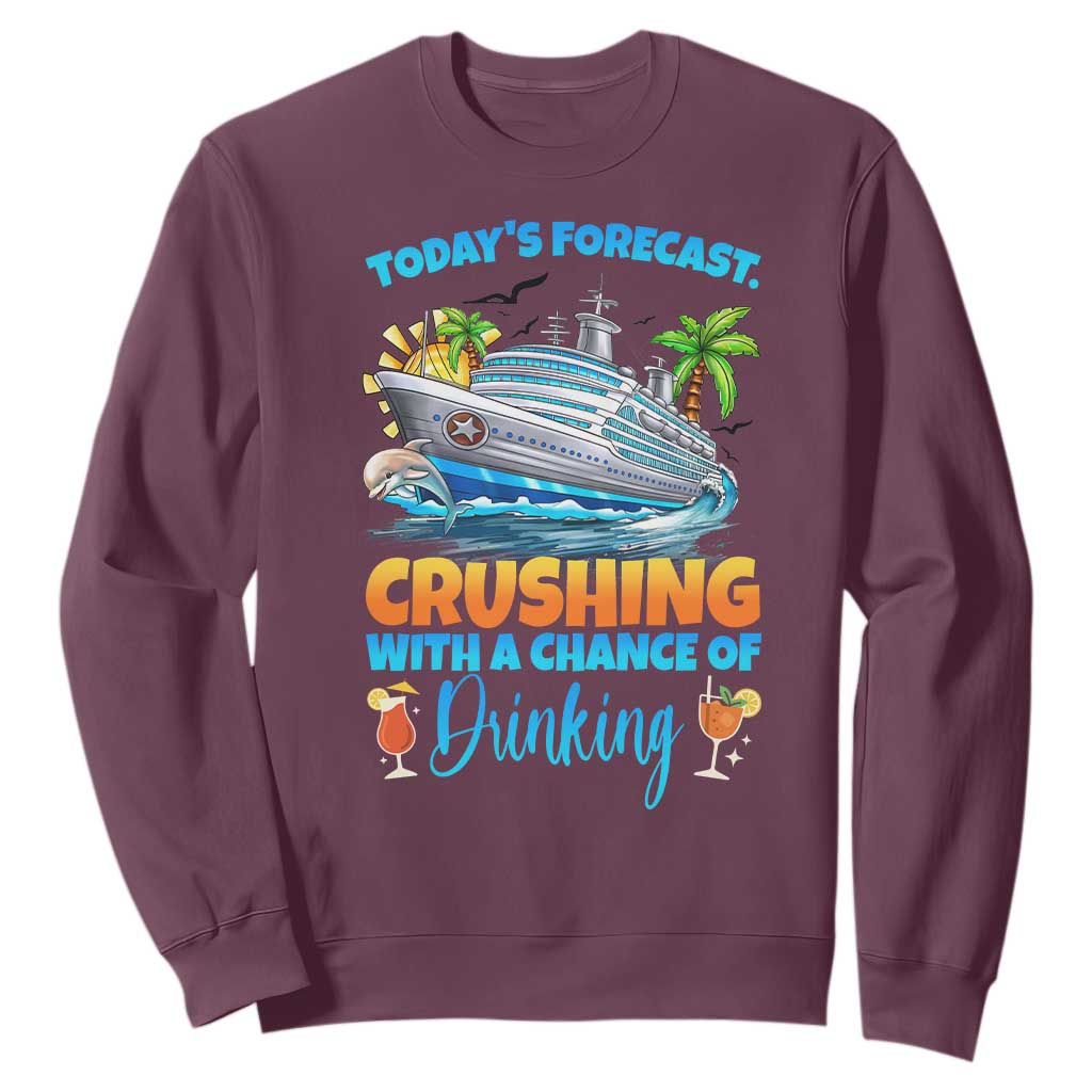 Funny Cruise Vacation Trip Drinking Sweatshirt Today Is Forecast Cruising With A Chance Of Drinking TS14 Maroon Print Your Wear