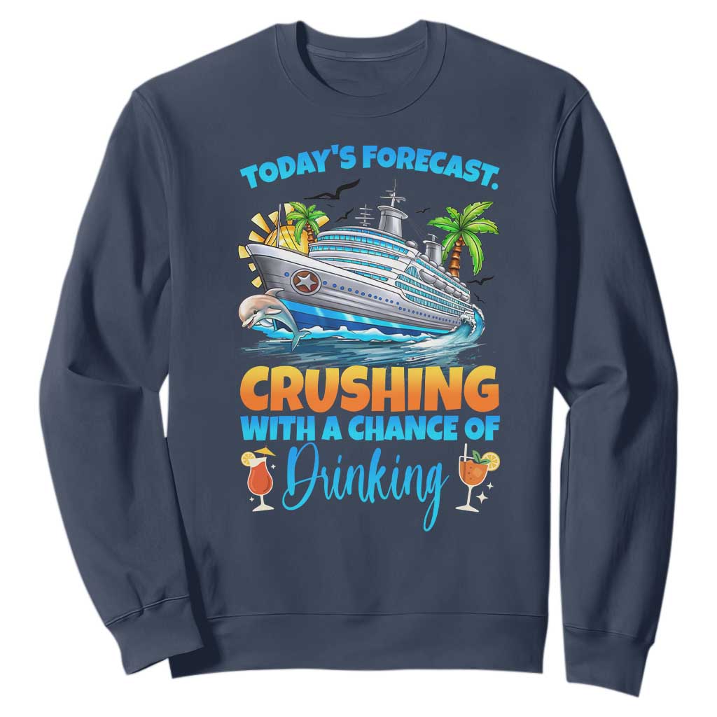 Funny Cruise Vacation Trip Drinking Sweatshirt Today Is Forecast Cruising With A Chance Of Drinking TS14 Navy Print Your Wear