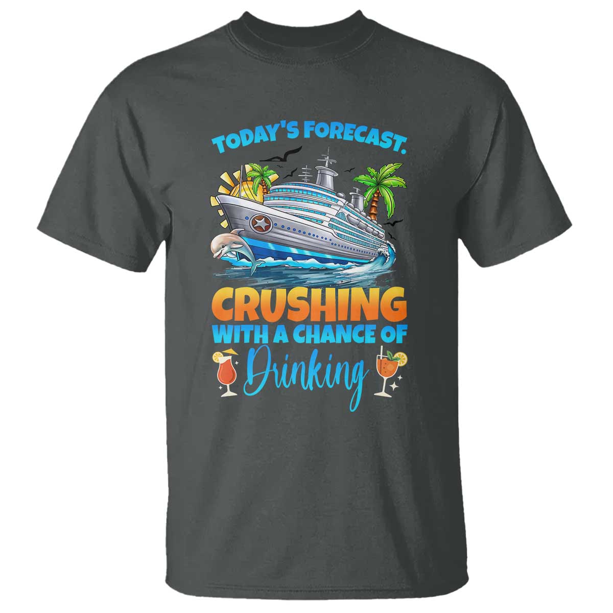 Funny Cruise Vacation Trip Drinking T Shirt Today Is Forecast Cruising With A Chance Of Drinking TS14 Dark Heather Print Your Wear