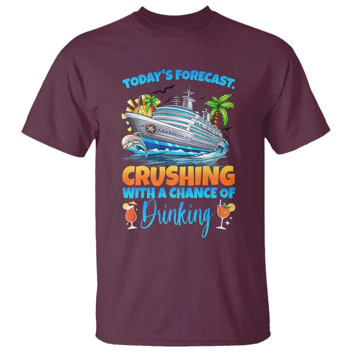 Funny Cruise Vacation Trip Drinking T Shirt Today Is Forecast Cruising With A Chance Of Drinking TS14 Maroon Print Your Wear