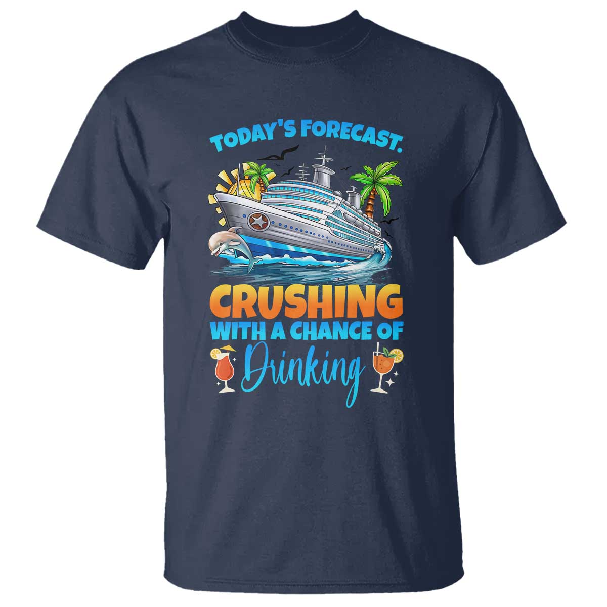 Funny Cruise Vacation Trip Drinking T Shirt Today Is Forecast Cruising With A Chance Of Drinking TS14 Navy Print Your Wear