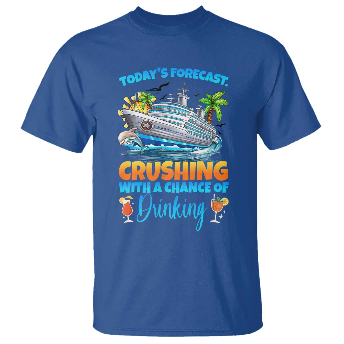 Funny Cruise Vacation Trip Drinking T Shirt Today Is Forecast Cruising With A Chance Of Drinking TS14 Royal Blue Print Your Wear