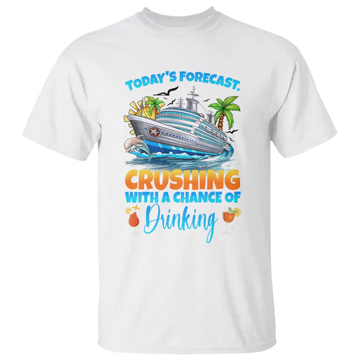Funny Cruise Vacation Trip Drinking T Shirt Today Is Forecast Cruising With A Chance Of Drinking TS14 White Print Your Wear