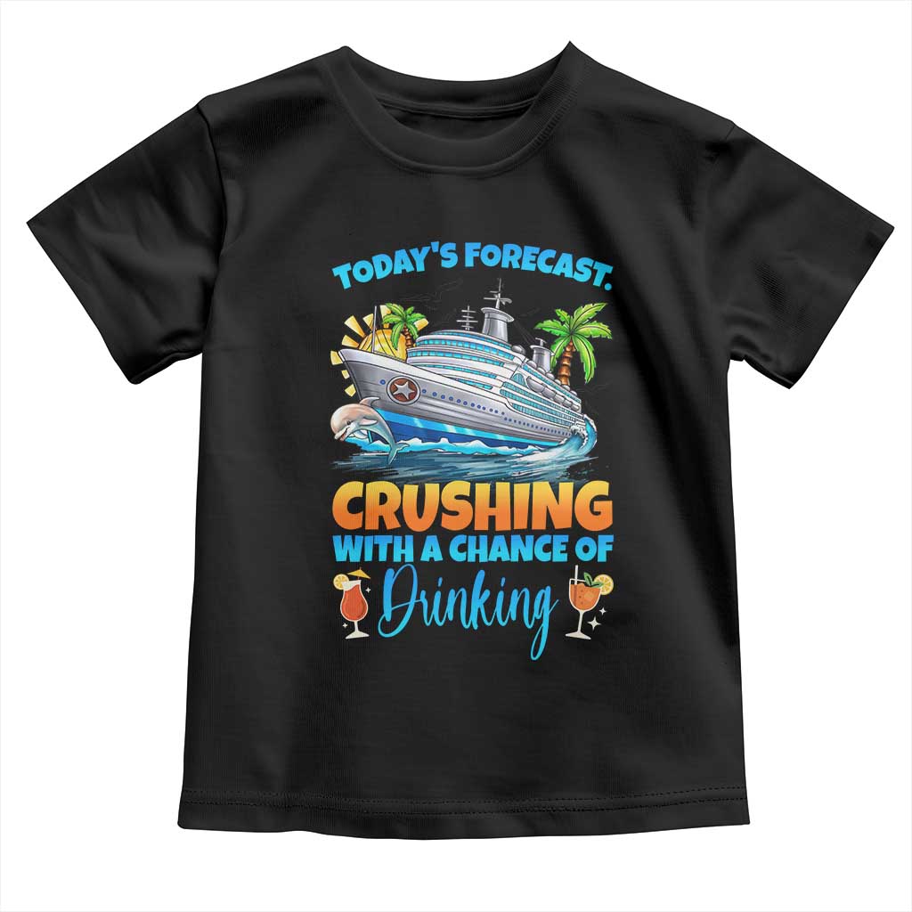 Funny Cruise Vacation Trip Drinking Toddler T Shirt Today Is Forecast Cruising With A Chance Of Drinking TS14 Black Print Your Wear