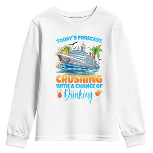 Funny Cruise Vacation Trip Drinking Youth Sweatshirt Today Is Forecast Cruising With A Chance Of Drinking TS14 White Print Your Wear