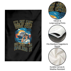 Funny Cruise Garden Flag It Is Not Easy Being My Wife's Cruise Candy TS14 Print Your Wear
