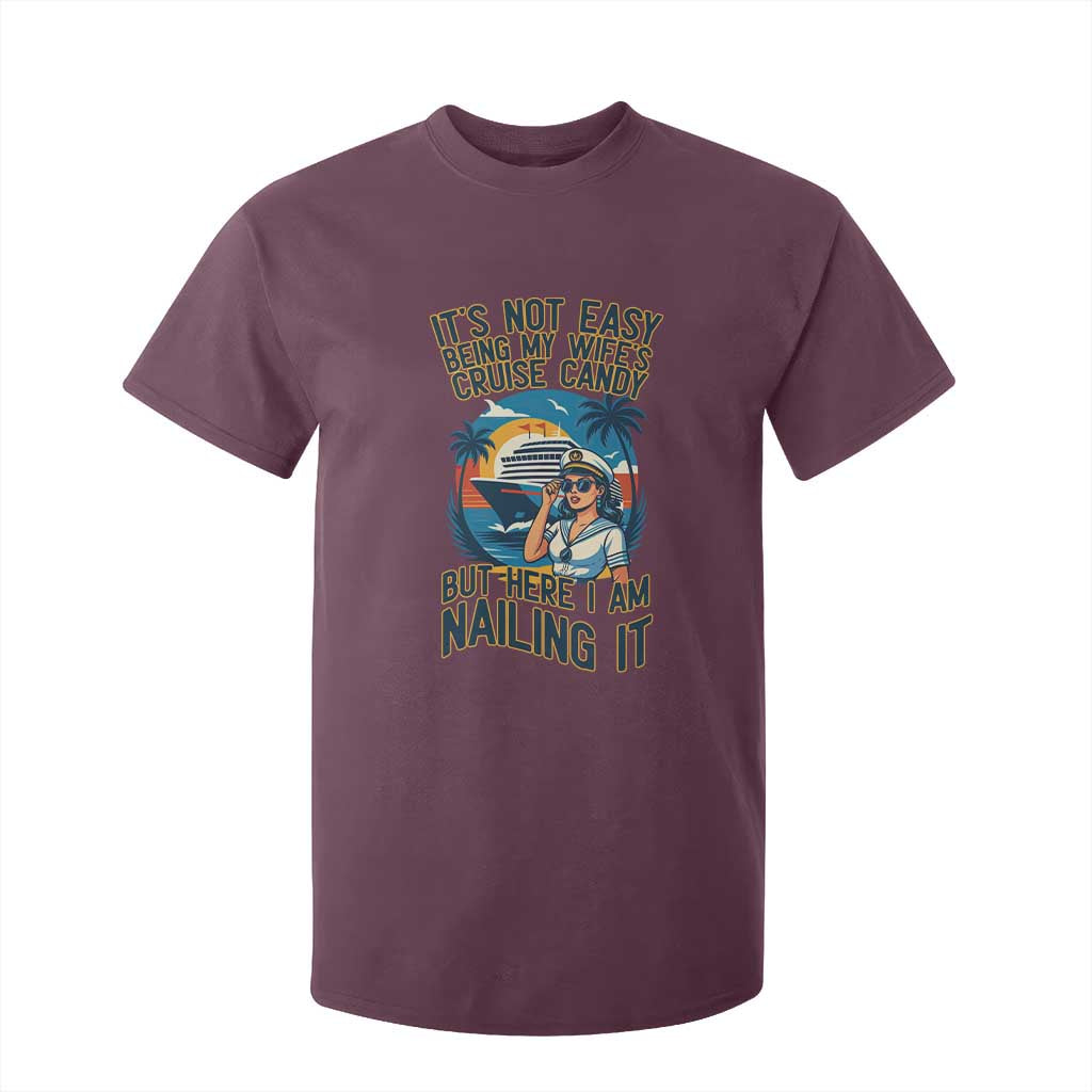 Funny Cruise T Shirt For Kid It Is Not Easy Being My Wife's Cruise Candy TS14 Maroon Print Your Wear