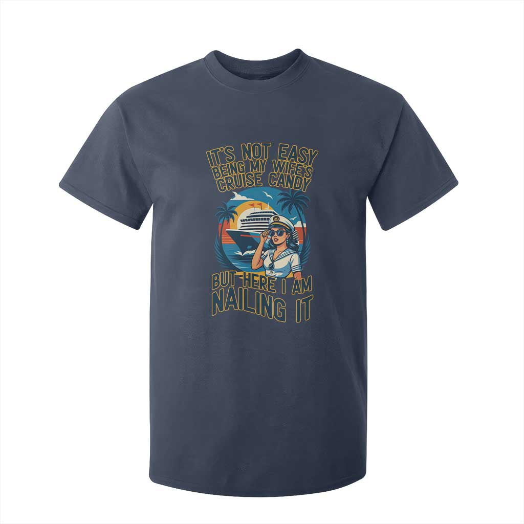 Funny Cruise T Shirt For Kid It Is Not Easy Being My Wife's Cruise Candy TS14 Navy Print Your Wear
