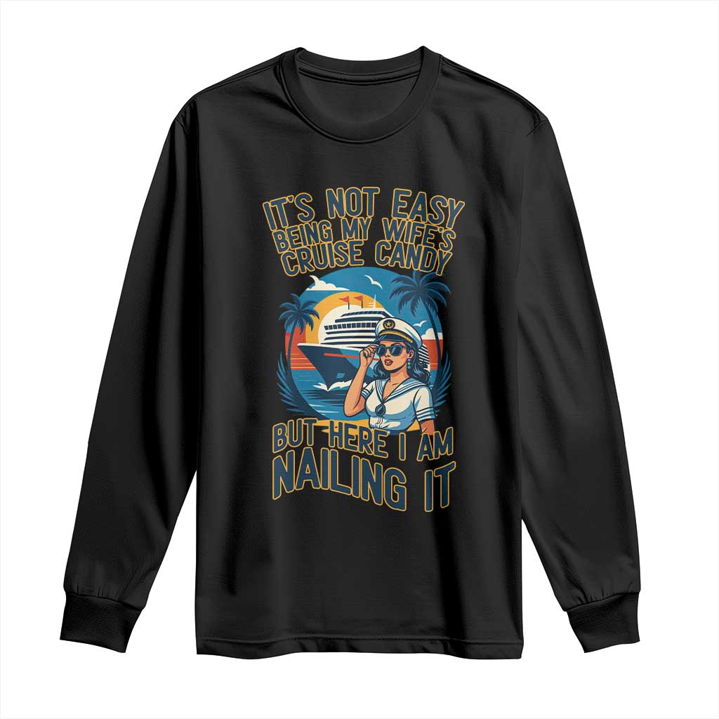 Funny Cruise Long Sleeve Shirt It Is Not Easy Being My Wife's Cruise Candy TS14 Black Print Your Wear