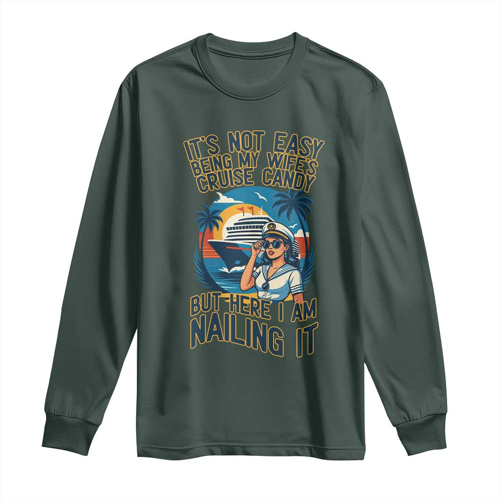 Funny Cruise Long Sleeve Shirt It Is Not Easy Being My Wife's Cruise Candy TS14 Dark Forest Green Print Your Wear