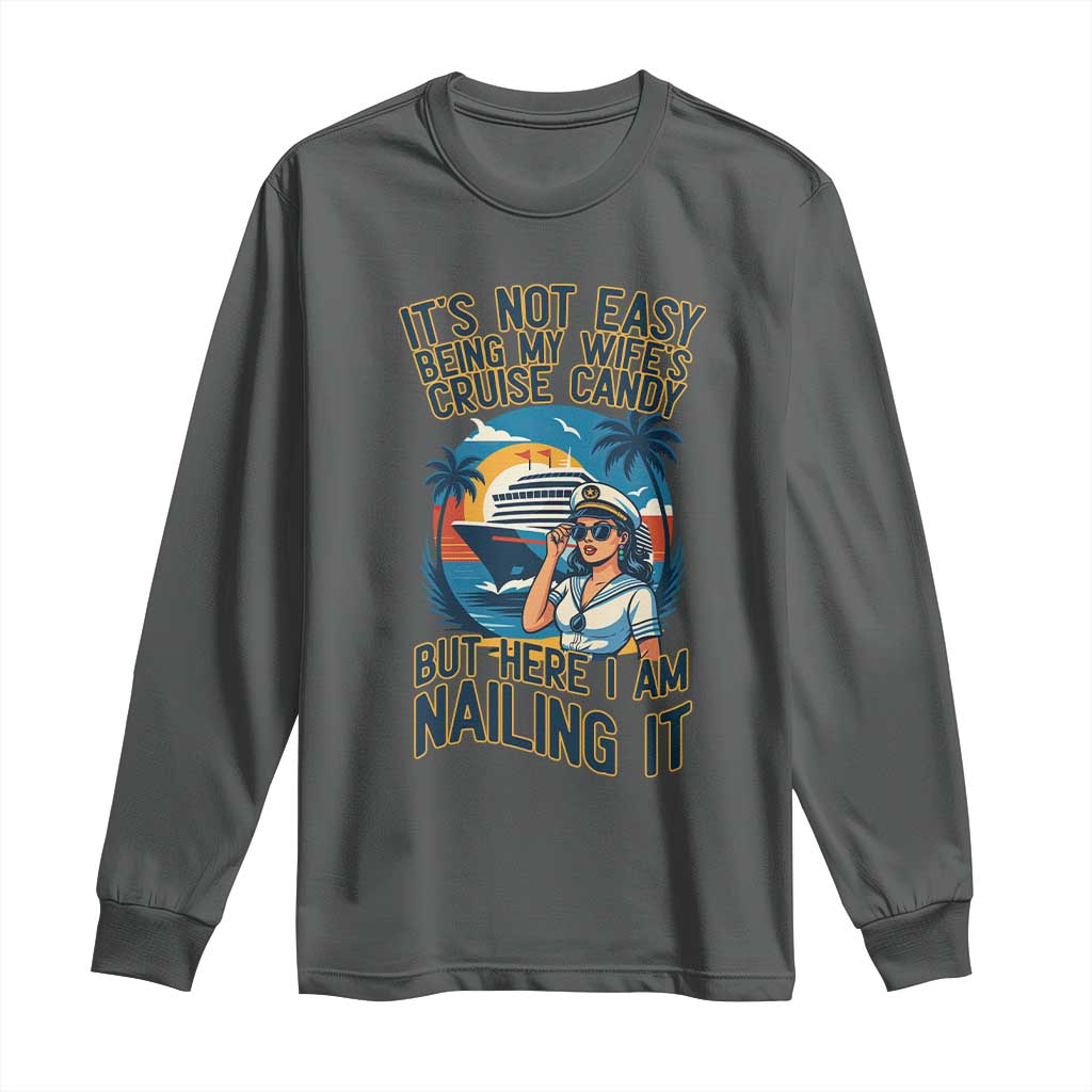 Funny Cruise Long Sleeve Shirt It Is Not Easy Being My Wife's Cruise Candy TS14 Dark Heather Print Your Wear