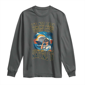 Funny Cruise Long Sleeve Shirt It Is Not Easy Being My Wife's Cruise Candy TS14 Dark Heather Print Your Wear