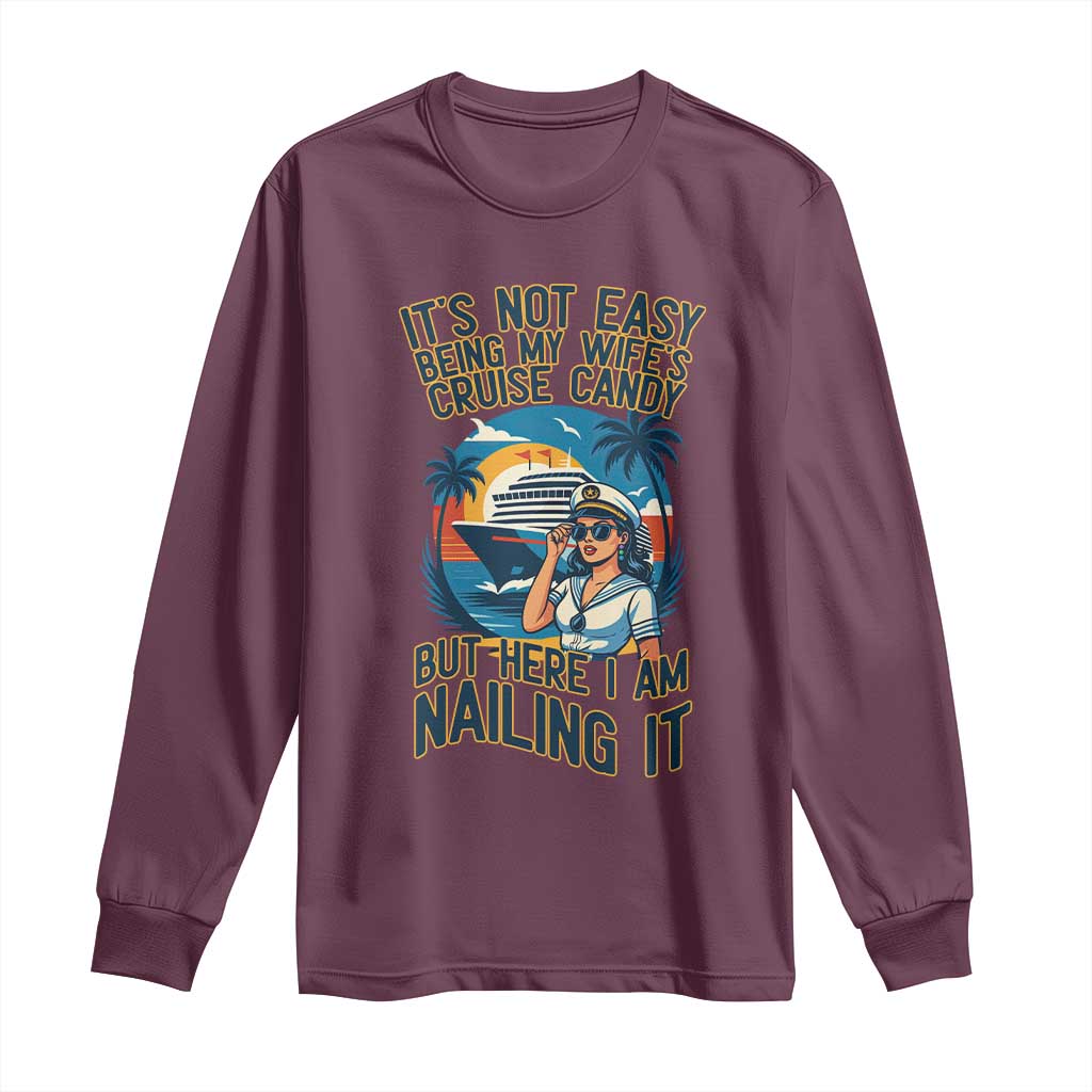 Funny Cruise Long Sleeve Shirt It Is Not Easy Being My Wife's Cruise Candy TS14 Maroon Print Your Wear