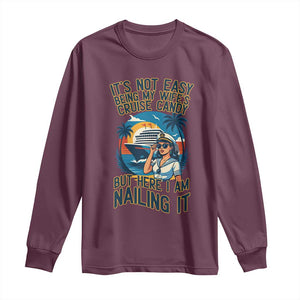 Funny Cruise Long Sleeve Shirt It Is Not Easy Being My Wife's Cruise Candy TS14 Maroon Print Your Wear