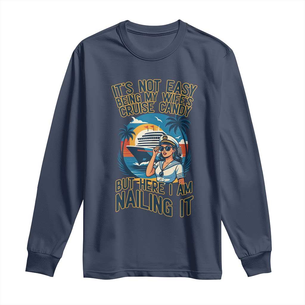 Funny Cruise Long Sleeve Shirt It Is Not Easy Being My Wife's Cruise Candy TS14 Navy Print Your Wear