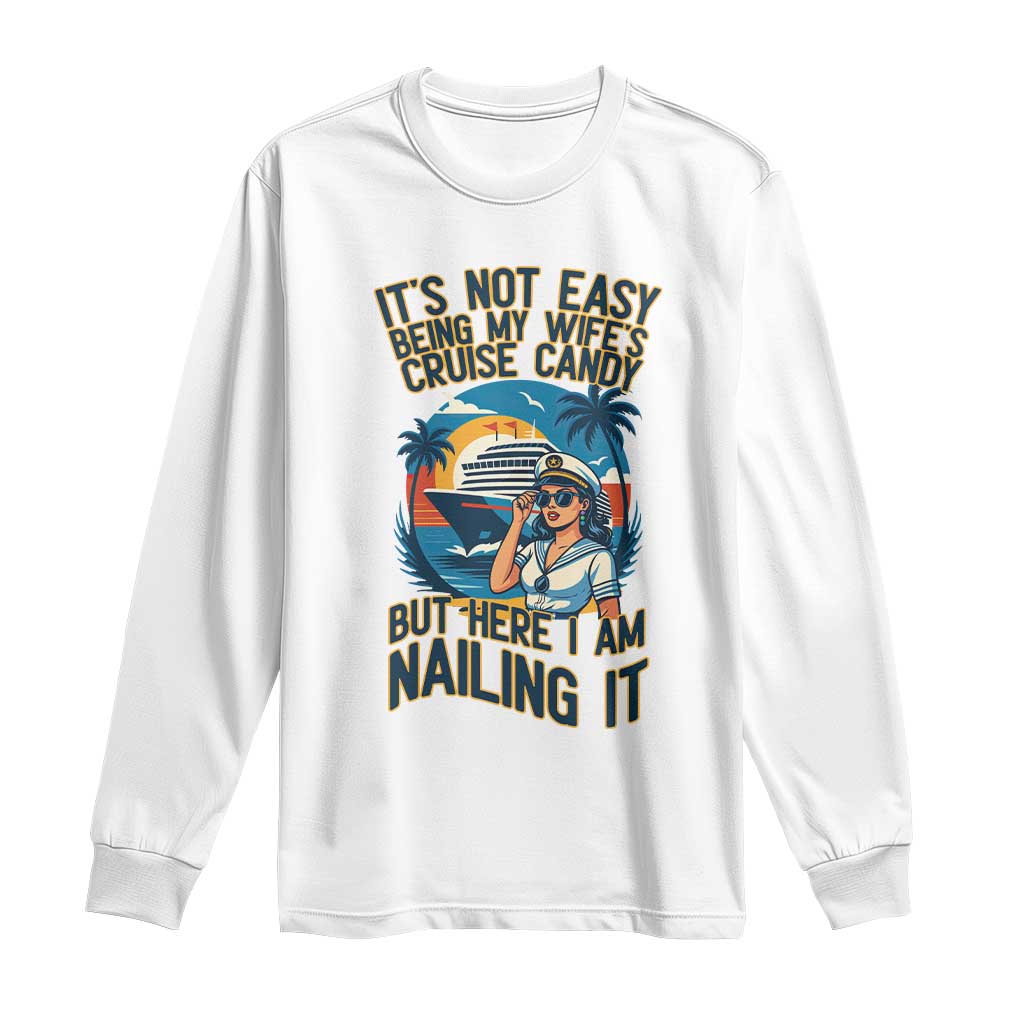 Funny Cruise Long Sleeve Shirt It Is Not Easy Being My Wife's Cruise Candy TS14 White Print Your Wear
