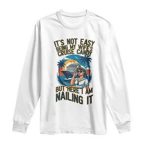 Funny Cruise Long Sleeve Shirt It Is Not Easy Being My Wife's Cruise Candy TS14 White Print Your Wear
