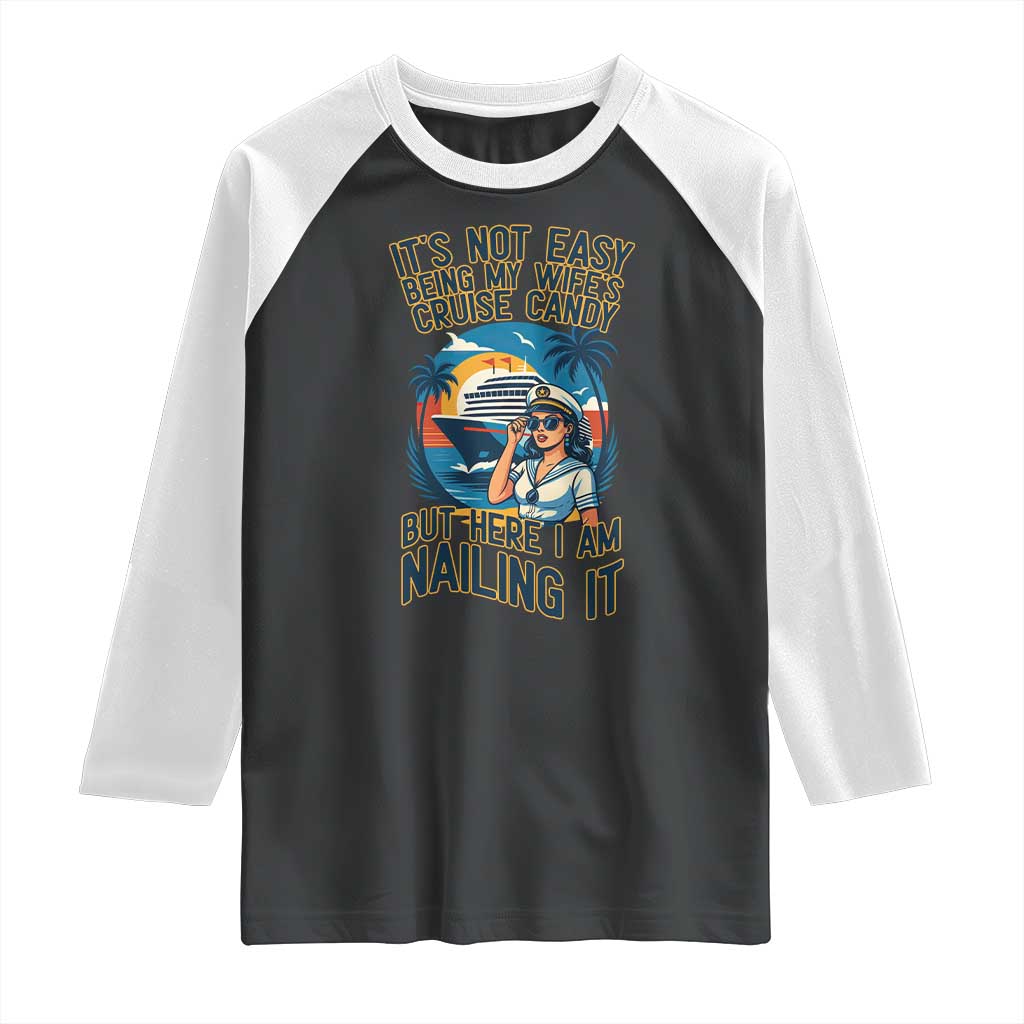 Funny Cruise Raglan Shirt It Is Not Easy Being My Wife's Cruise Candy TS14 Black White Print Your Wear