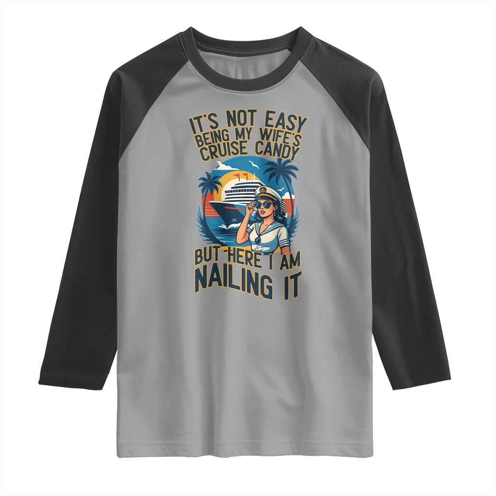 Funny Cruise Raglan Shirt It Is Not Easy Being My Wife's Cruise Candy TS14 Sport Gray Black Print Your Wear