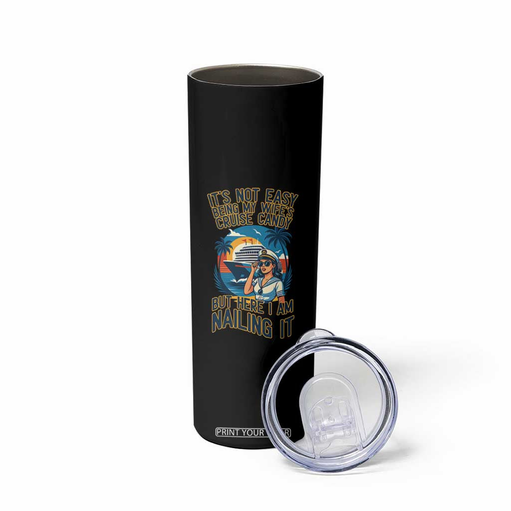 Funny Cruise Skinny Tumbler It Is Not Easy Being My Wife's Cruise Candy TS14 Print Your Wear