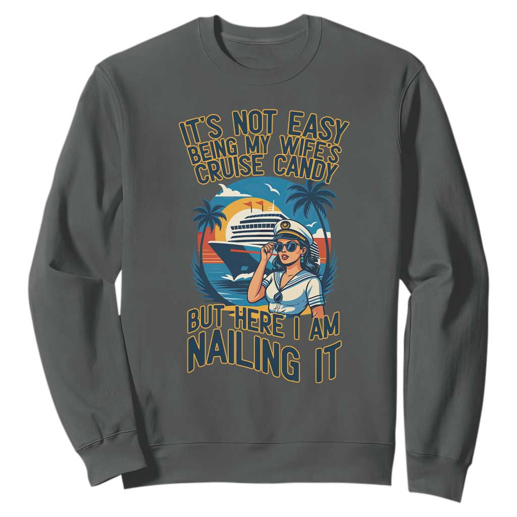 Funny Cruise Sweatshirt It Is Not Easy Being My Wife's Cruise Candy TS14 Dark Heather Print Your Wear