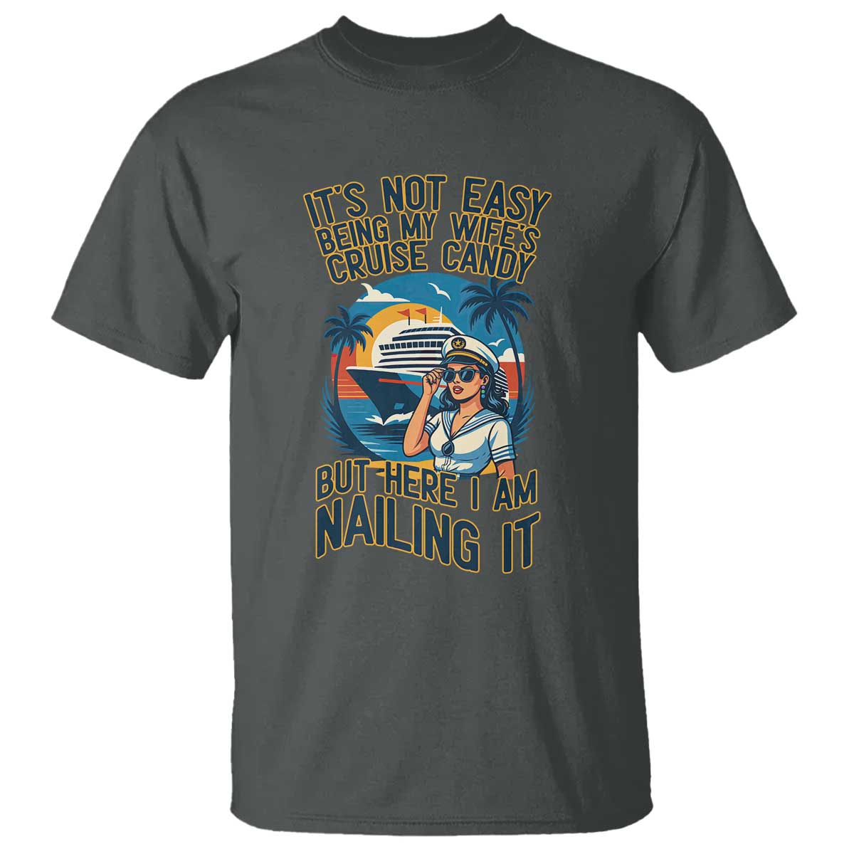 Funny Cruise T Shirt It Is Not Easy Being My Wife's Cruise Candy TS14 Dark Heather Print Your Wear