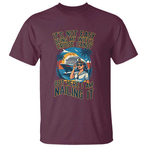 Funny Cruise T Shirt It Is Not Easy Being My Wife's Cruise Candy TS14 Maroon Print Your Wear
