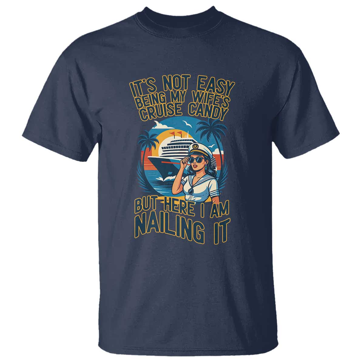 Funny Cruise T Shirt It Is Not Easy Being My Wife's Cruise Candy TS14 Navy Print Your Wear