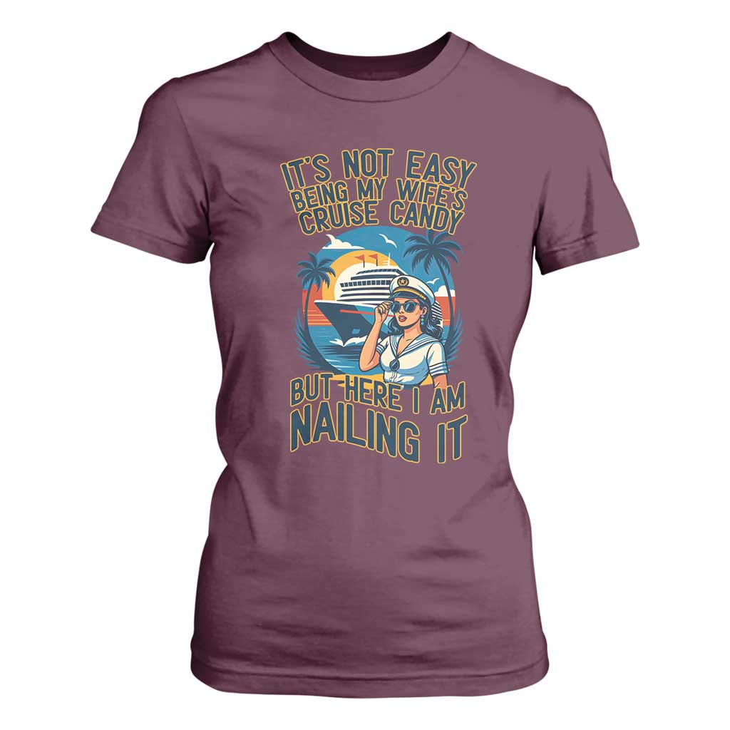 Funny Cruise T Shirt For Women It Is Not Easy Being My Wife's Cruise Candy TS14 Maroon Print Your Wear