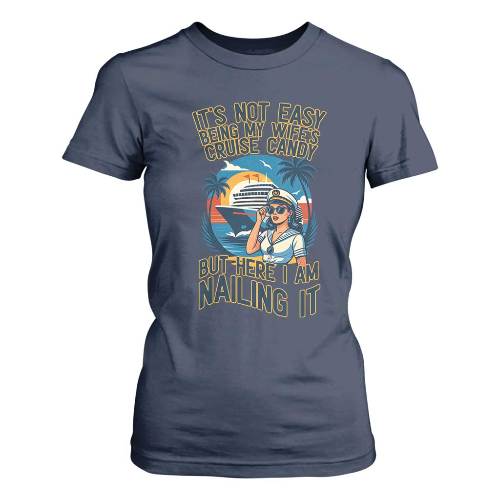 Funny Cruise T Shirt For Women It Is Not Easy Being My Wife's Cruise Candy TS14 Navy Print Your Wear