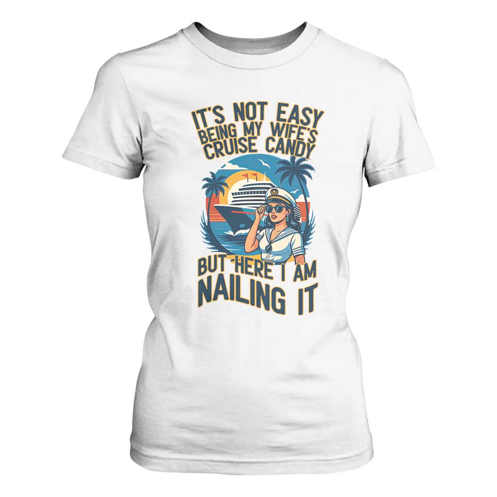 Funny Cruise T Shirt For Women It Is Not Easy Being My Wife's Cruise Candy TS14 White Print Your Wear