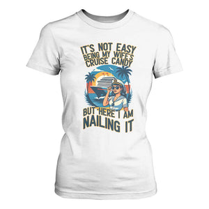 Funny Cruise T Shirt For Women It Is Not Easy Being My Wife's Cruise Candy TS14 White Print Your Wear