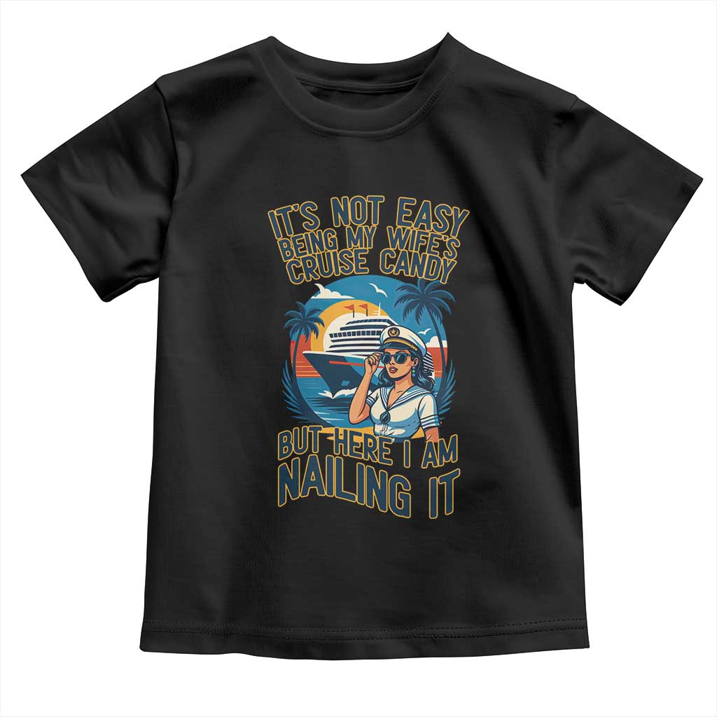Funny Cruise Toddler T Shirt It Is Not Easy Being My Wife's Cruise Candy TS14 Black Print Your Wear