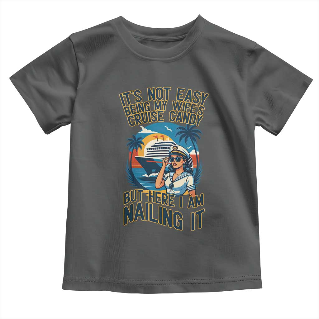 Funny Cruise Toddler T Shirt It Is Not Easy Being My Wife's Cruise Candy TS14 Dark Heather Print Your Wear