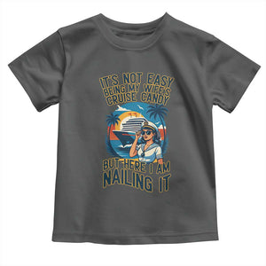 Funny Cruise Toddler T Shirt It Is Not Easy Being My Wife's Cruise Candy TS14 Dark Heather Print Your Wear