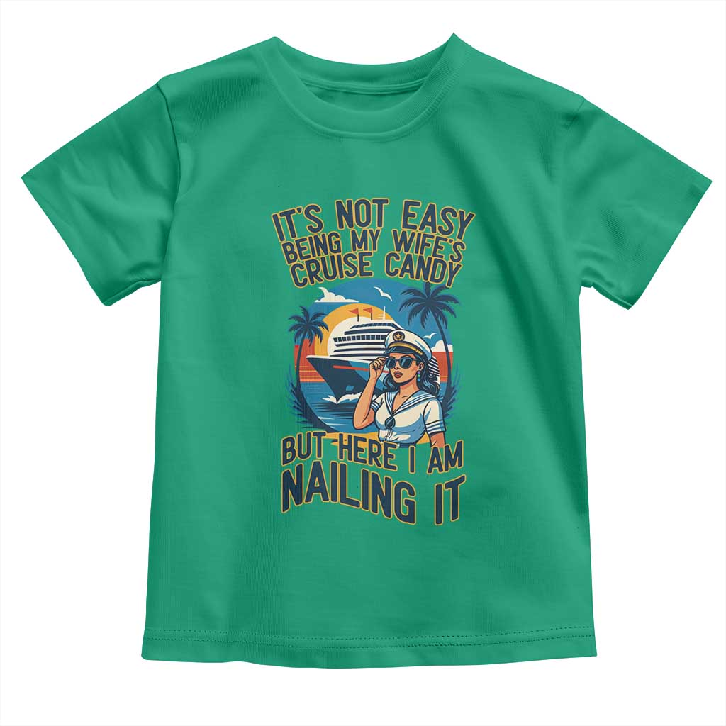 Funny Cruise Toddler T Shirt It Is Not Easy Being My Wife's Cruise Candy TS14 Irish Green Print Your Wear