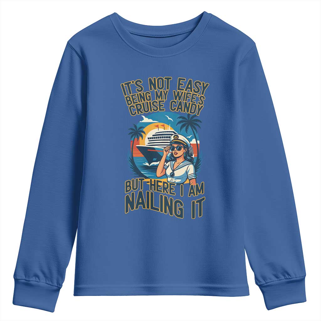 Funny Cruise Youth Sweatshirt It Is Not Easy Being My Wife's Cruise Candy TS14 Royal Blue Print Your Wear