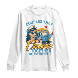 Couples That Cruise Together Stay Together Long Sleeve Shirt Funny Cruising Couples TS14 White Print Your Wear