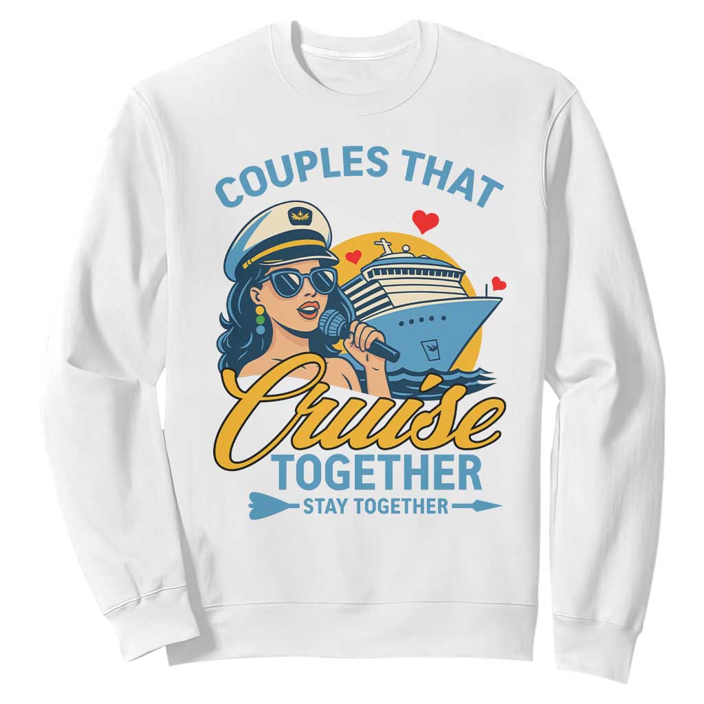 Couples That Cruise Together Stay Together Sweatshirt Funny Cruising Couples TS14 White Print Your Wear